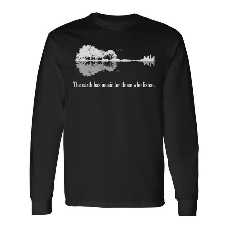 Acoustic Guitar Earth Has Music For Those Who Listen Long Sleeve T-Shirt