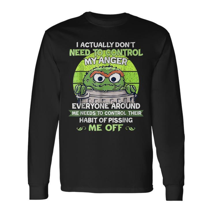 I Actually Dont Need To Control My Anger Everyone Around Me Long Sleeve T-Shirt