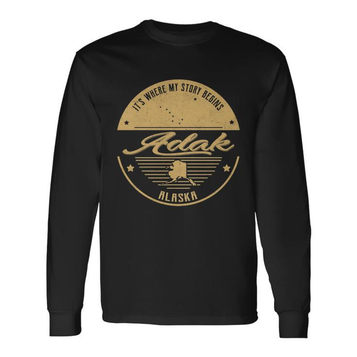 Adak Alaska Its Where My Story Begins Long Sleeve T-Shirt