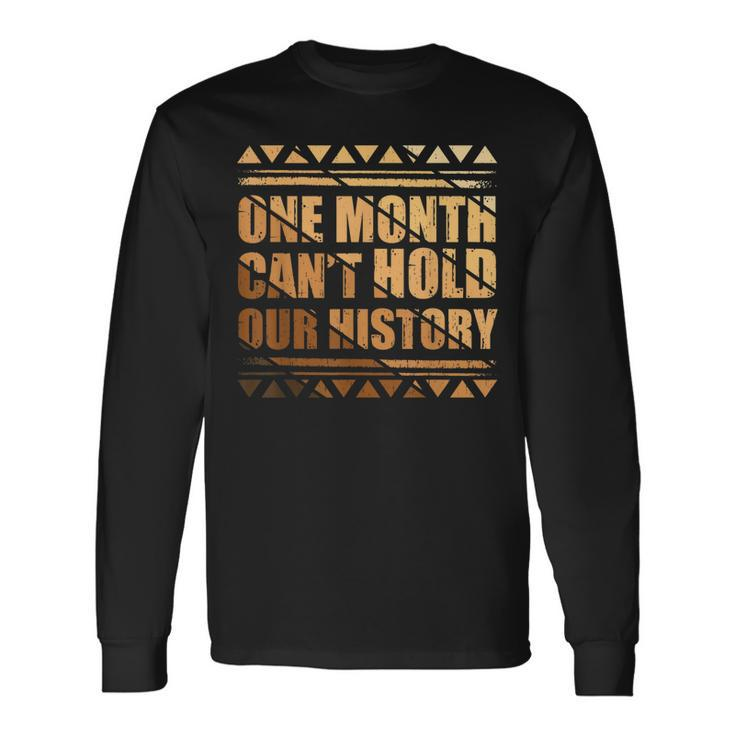 African One Month Cant Hold Our History Black History Month Long Sleeve T-Shirt
