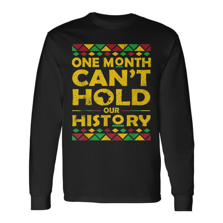 African One Month Cant Hold Our History Black History Month Long Sleeve T-Shirt