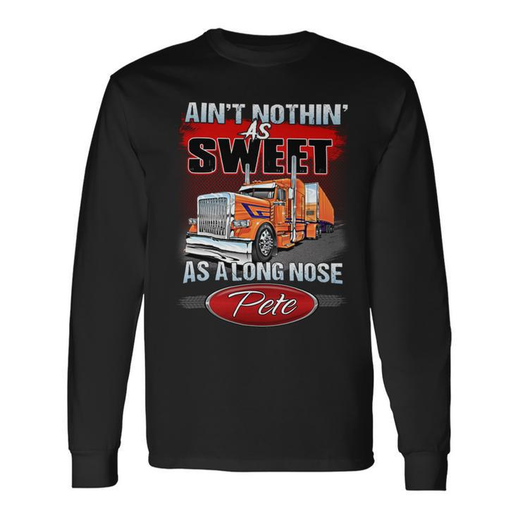 Aint Nothin As Sweet As Along Nose Pete Long Sleeve T-Shirt