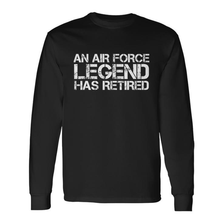 An Air Force Legend Has Retired Retirement Long Sleeve T-Shirt