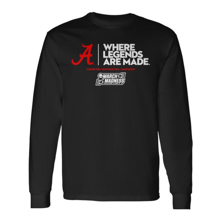 Alabama Where Legends Are Made 2023 March Madness Long Sleeve T-Shirt