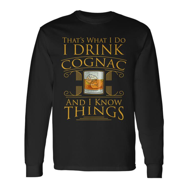 Alcohol I Drink Cognac Brandy I Know Things Long Sleeve T-Shirt