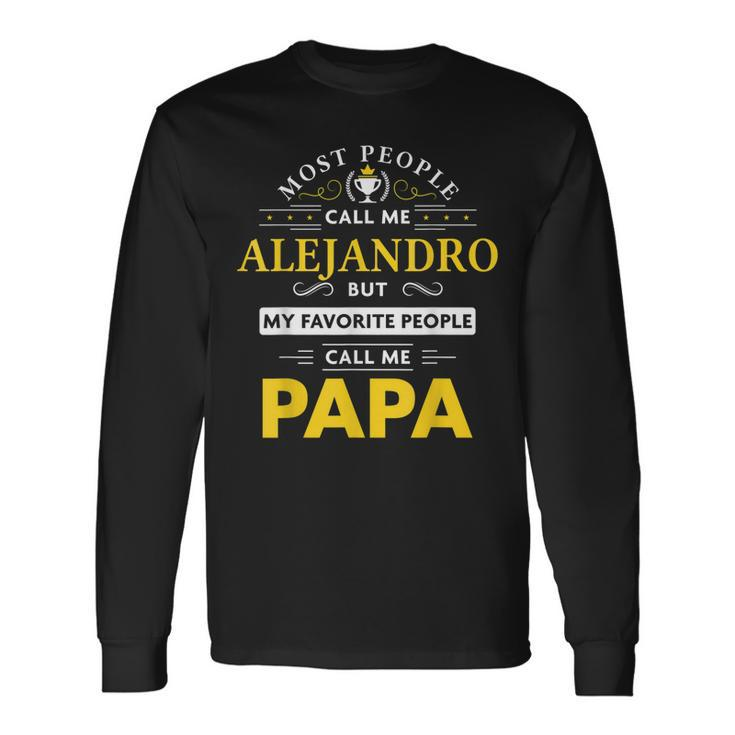 Alejandro Name My Favorite People Call Me Papa Long Sleeve T-Shirt