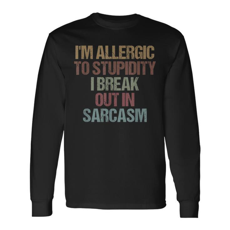 Im Allergic To Stupidity I Break Out In Sarcasm Quote Long Sleeve T-Shirt Gifts ideas