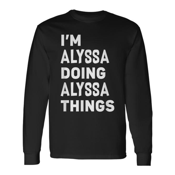 Im Alyssa Doing Alyssa Things Alyssa Long Sleeve T-Shirt
