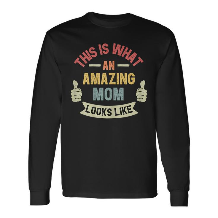 This Is What An Amazing Mom Looks Like Fun Long Sleeve T-Shirt