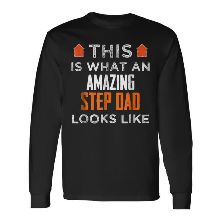 This Is What An Amazing Step Dad Looks Like Long Sleeve T-Shirt T-Shirt