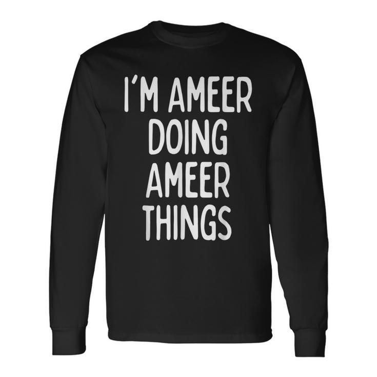 Im Ameer Doing Ameer Things First Name Long Sleeve T-Shirt