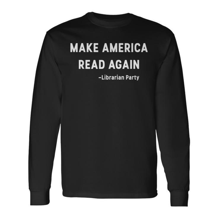 Make America Read Again Libertarian Conservative Librarian Long Sleeve T-Shirt T-Shirt