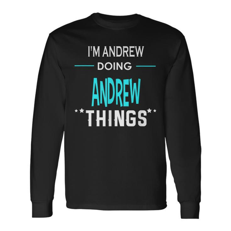 Im Andrew Doing Andrew Things First Name Long Sleeve T-Shirt