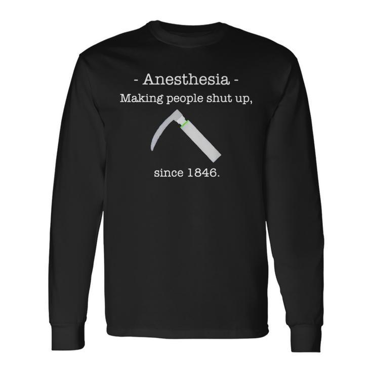 Anesthesia Making People Shut Up Since 1846 Long Sleeve T-Shirt T-Shirt Gifts ideas