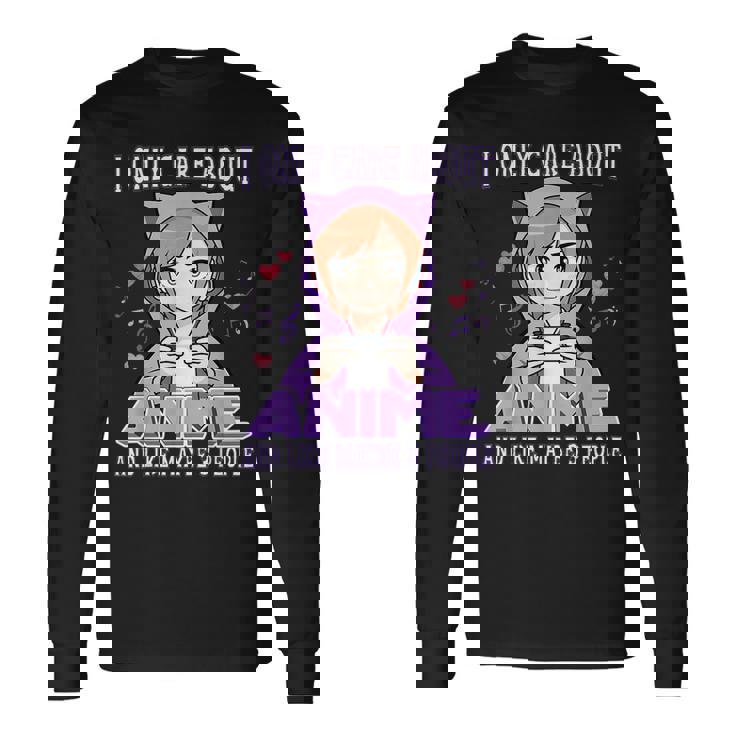 Anime Girl I Only Care About Anime And Like Maybe 3 People Long Sleeve T-Shirt