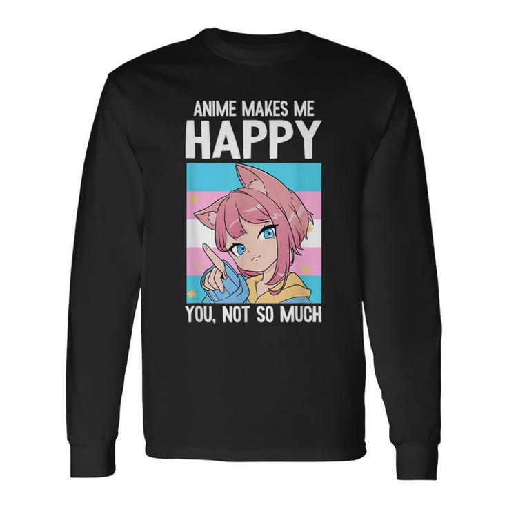 Anime Makes Me Happy You Not So Much Lgbt-Q Transgender Long Sleeve T-Shirt