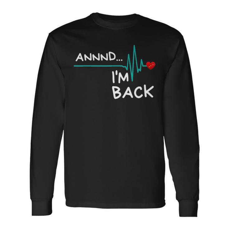 Annnd Im Back Heart Attack Survivor Quote Long Sleeve T-Shirt