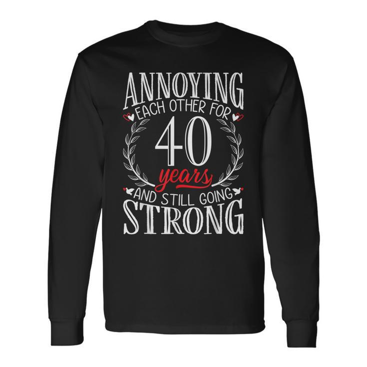 Annoying Each Other For 40 Years 40Th Wedding Anniversary Long Sleeve T-Shirt T-Shirt