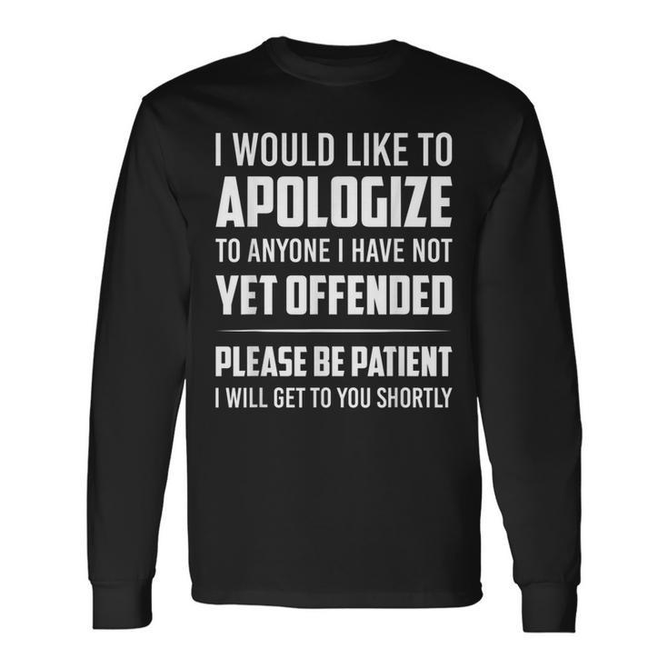 Apologize To Anyone I Have Not Yet Offended Be Patient  Men Women Long Sleeve T-shirt Graphic Print Unisex