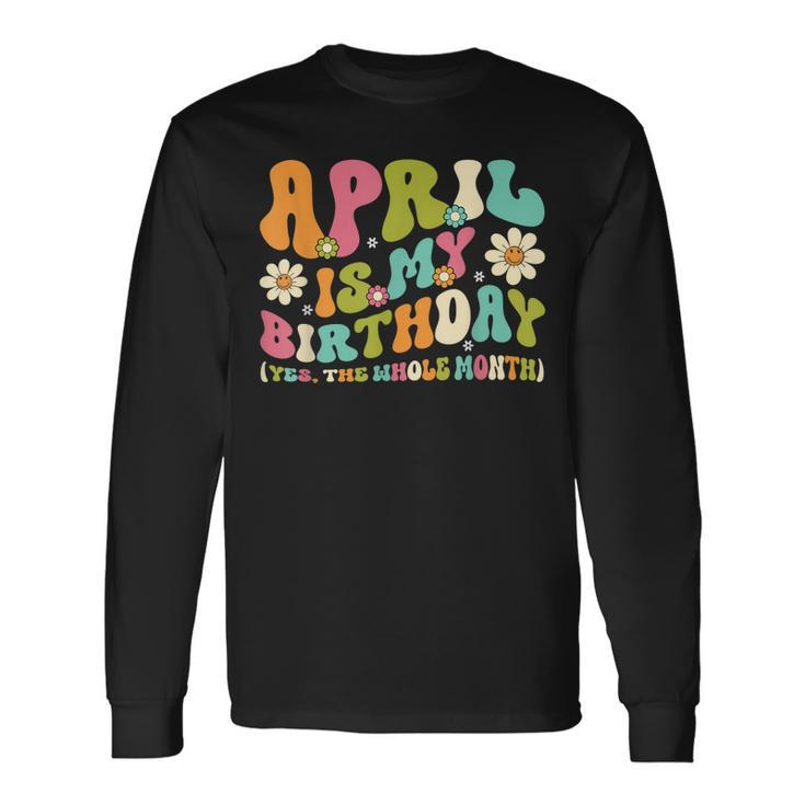 April Is My Birthday Yes The Whole Month Birthday Girl Long Sleeve T-Shirt T-Shirt