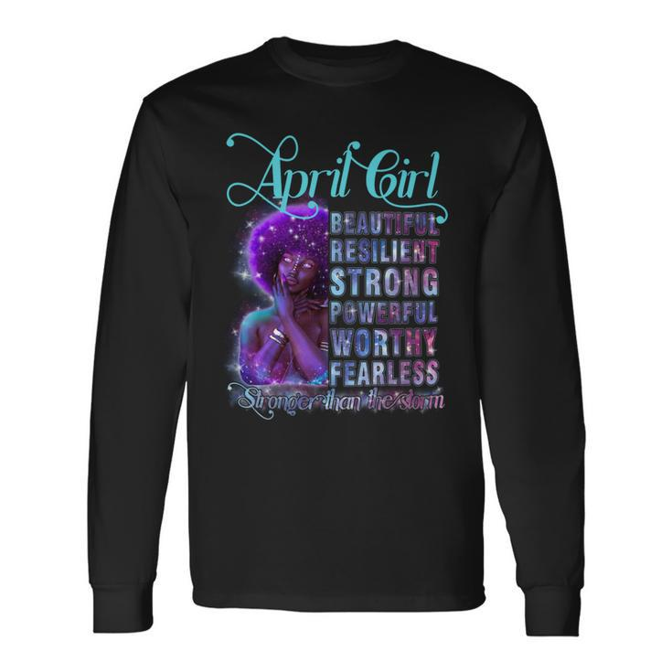 April Queen Beautiful Resilient Strong Powerful Worthy Fearless Stronger Than The Storm Long Sleeve T-Shirt