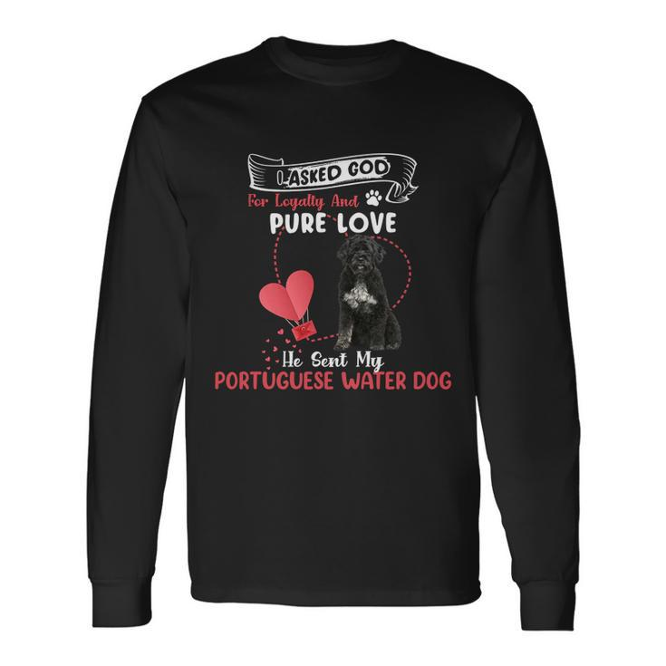 I Asked God For Loyalty And Pure Love He Sent My Portuguese Water Dog Dog Lovers Men Women Long Sleeve T-Shirt T-shirt Graphic Print