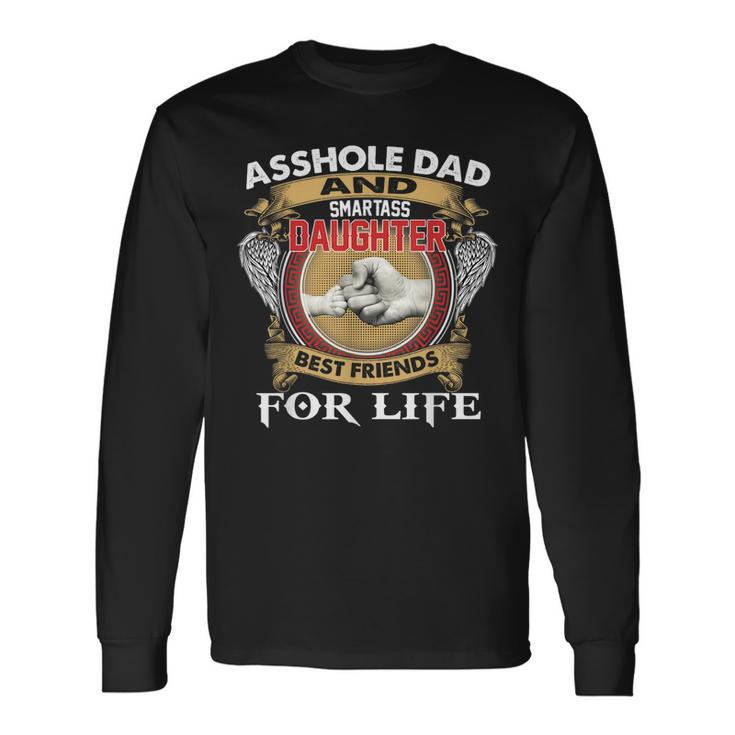 Asshole Dad And Smartass Daughter Best Friend For Life Daddy Long Sleeve T-Shirt