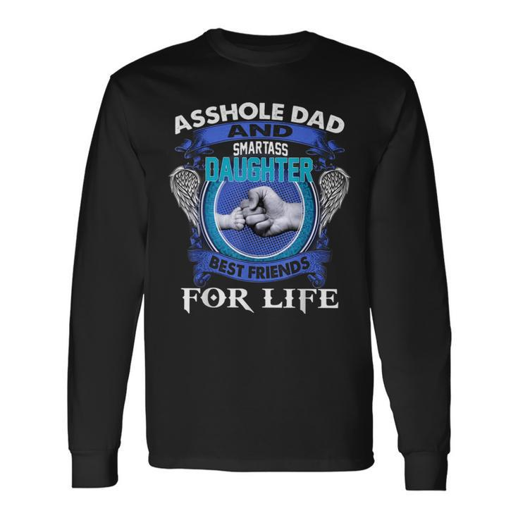 Asshole Dad And Smartass Daughter Best Friends Fod Life Long Sleeve T-Shirt T-Shirt