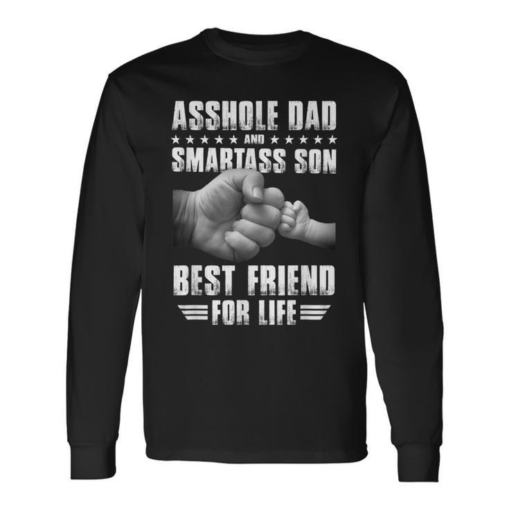 Asshole Dad And Smartass Son Best Friend For Life Long Sleeve T-Shirt