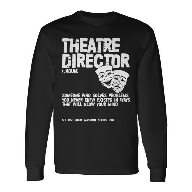 Theater Director Definition Actor Actress Broadway Theatre Long Sleeve T-Shirt