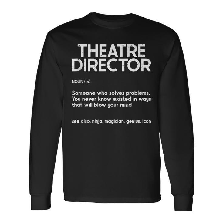 Theatre Director Actor Musical Director Definition Long Sleeve T-Shirt