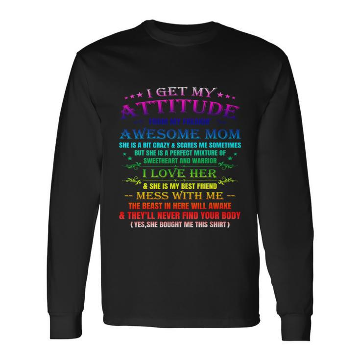 I Get My Attitude From My Freaking Awesome Mom Cool Long Sleeve T-Shirt