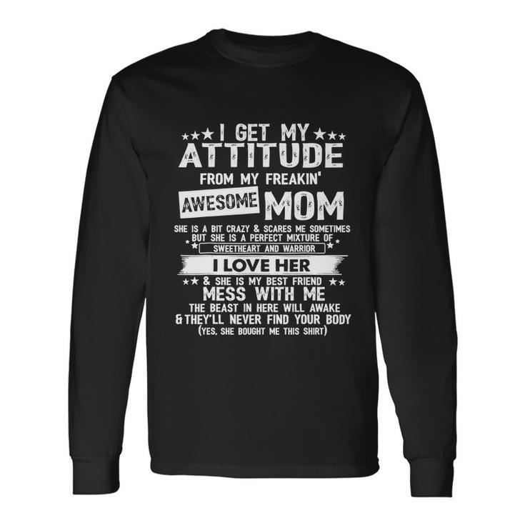 I Get My Attitude From My Freaking Awesome Mom Tshirt V2 Long Sleeve T-Shirt
