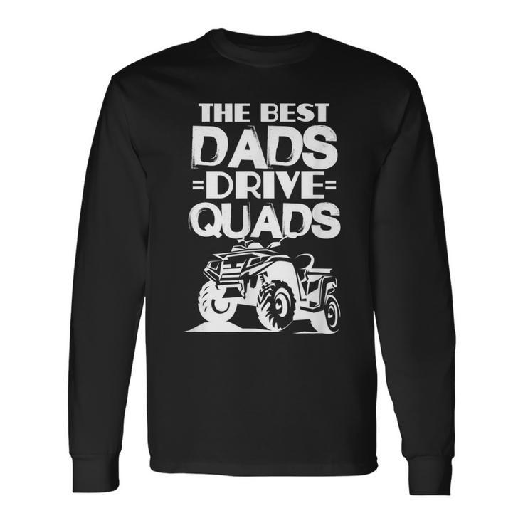 Atv Dad The Best Dads Drive Quads Fathers Day Long Sleeve T-Shirt T-Shirt