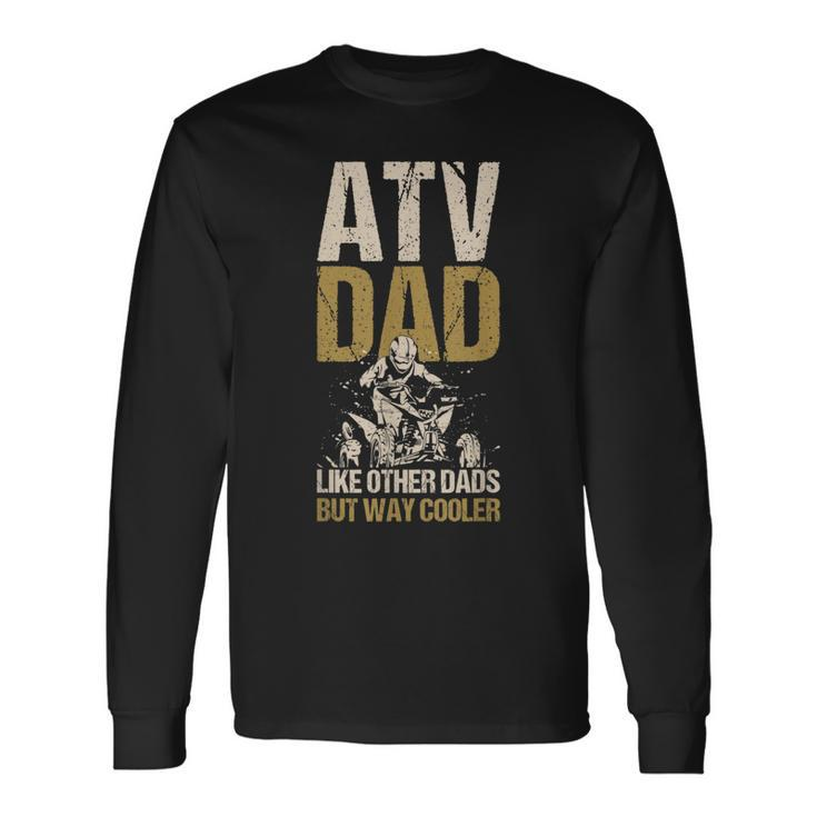 Atv Dad Like Other Dads But Way Cooler Quad Vintage Motor Long Sleeve T-Shirt