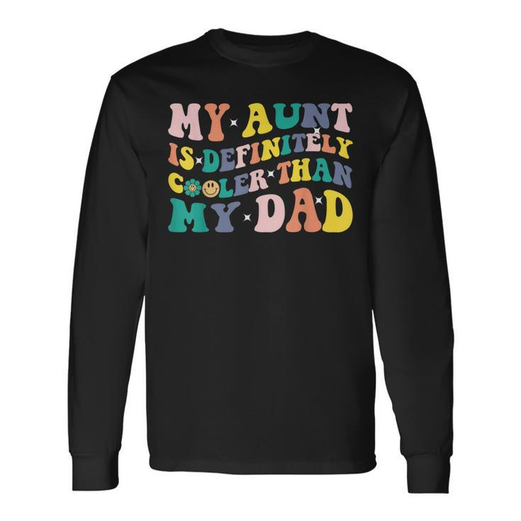 My Aunt Is Definitely Cooler Than My Dad Auntie Niece Nephew Long Sleeve T-Shirt