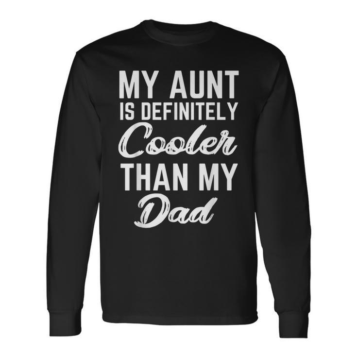 My Aunt Is Definitely Cooler Than My Dad Girl Boy Aunt Love Long Sleeve T-Shirt