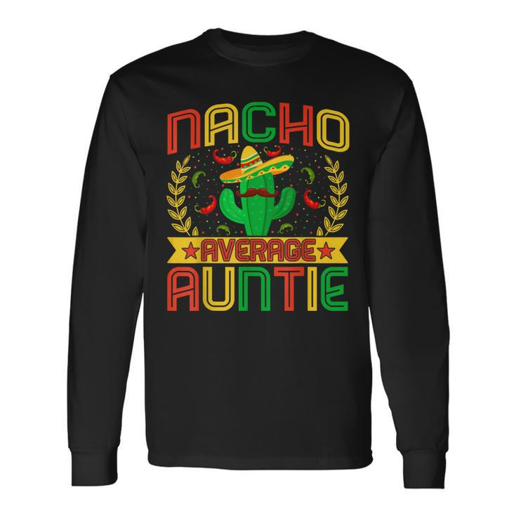 Aunt Nachos Lovers Aunt Nacho Average Auntie Long Sleeve T-Shirt
