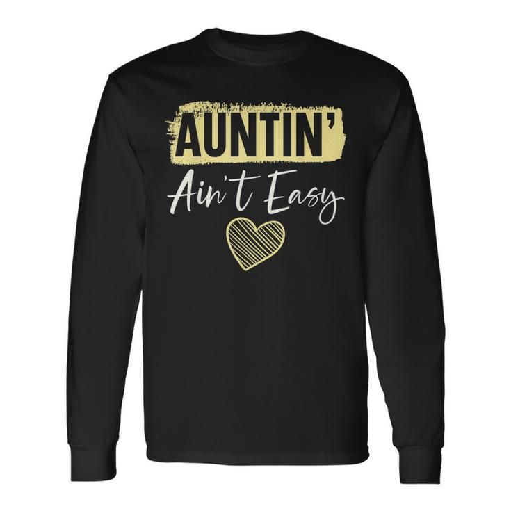 Auntin Aint Easy Best Aunt Ever Auntie Long Sleeve T-Shirt