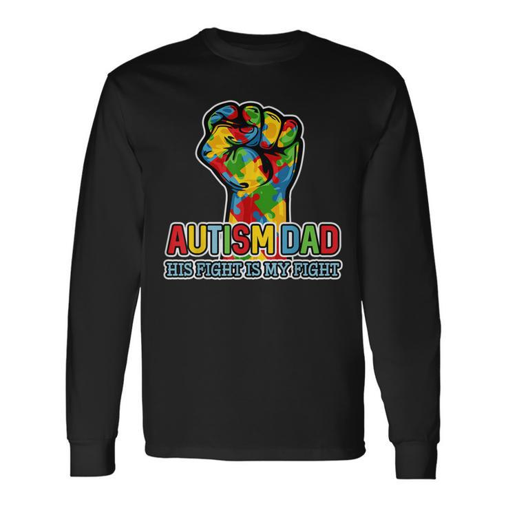 Autism Dad His Fight Is My Fight Puzzle Fist Long Sleeve T-Shirt Gifts ideas
