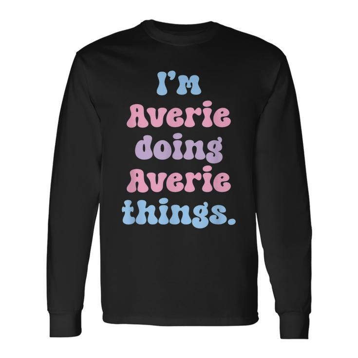 Im Averie Doing Averie Things Name Long Sleeve T-Shirt