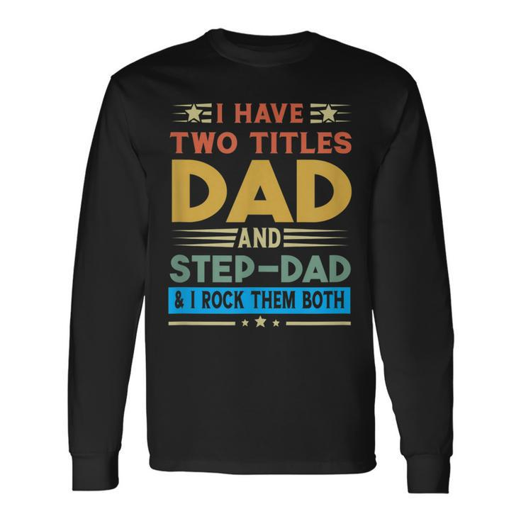 Awesome Dad I Have Two Titles Dad And Step-Dad Men Long Sleeve T-Shirt