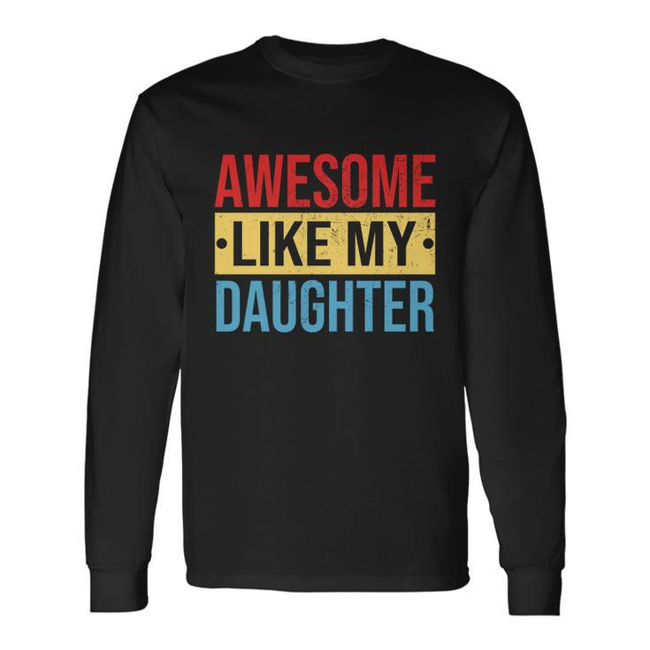 Awesome Like My Daughter For Parents V2 Long Sleeve T-Shirt