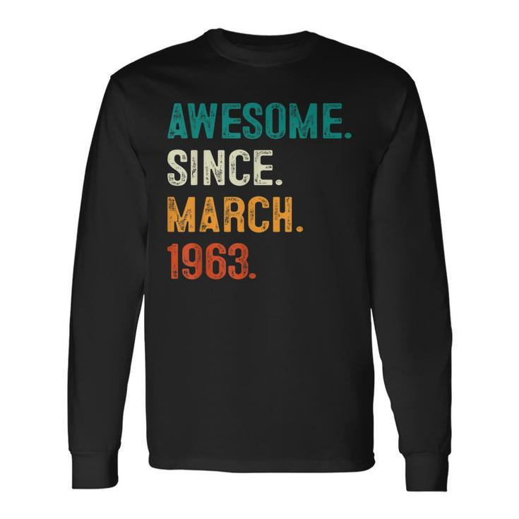 Awesome Since March 1963 60Th Birthday 60 Year Old Men Long Sleeve T-Shirt