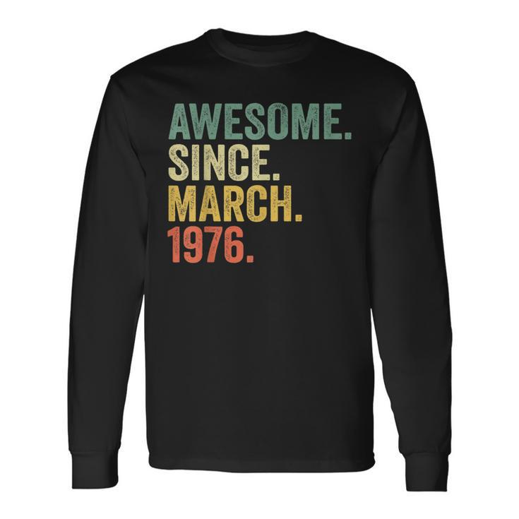 Awesome Since March 1976 47 Years Old 47Th Birthday Long Sleeve T-Shirt
