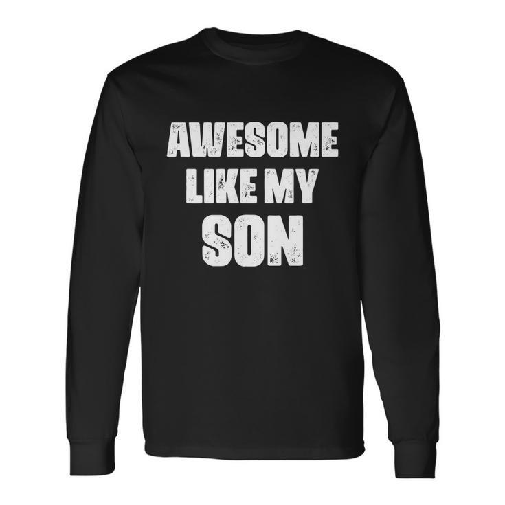 Awesome Like My Son Fathers Day Boy Mom Dad Long Sleeve T-Shirt