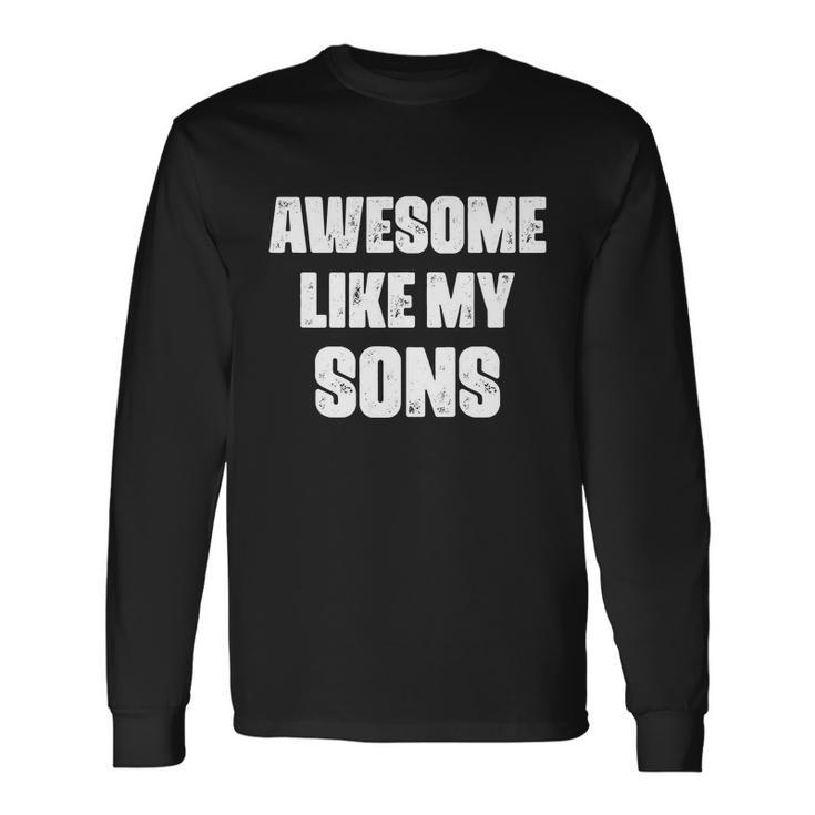 Awesome Like My Sons Fathers Day Mom Of Boys Dad Long Sleeve T-Shirt