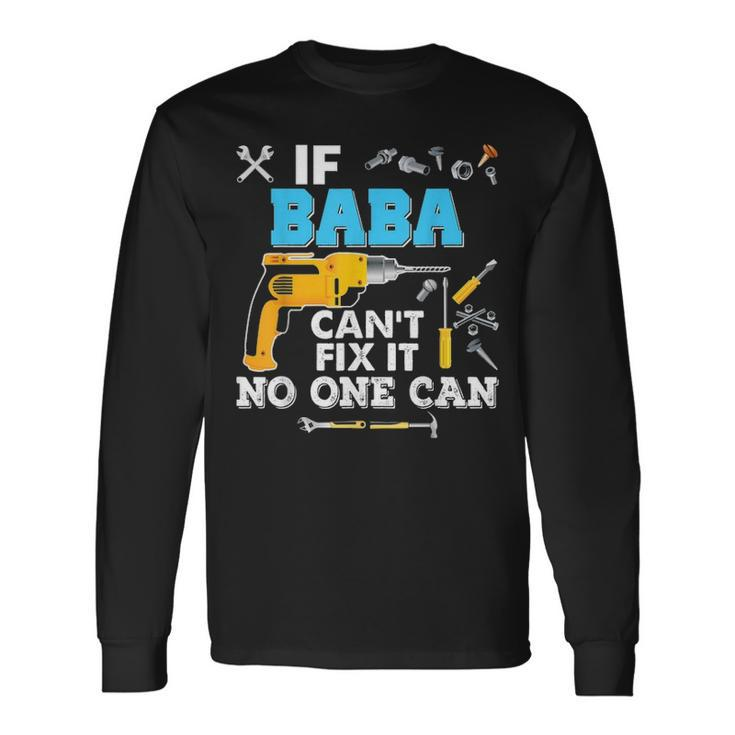 If Baba Cant Fix It No One Can Father Day Papa Long Sleeve T-Shirt Gifts ideas