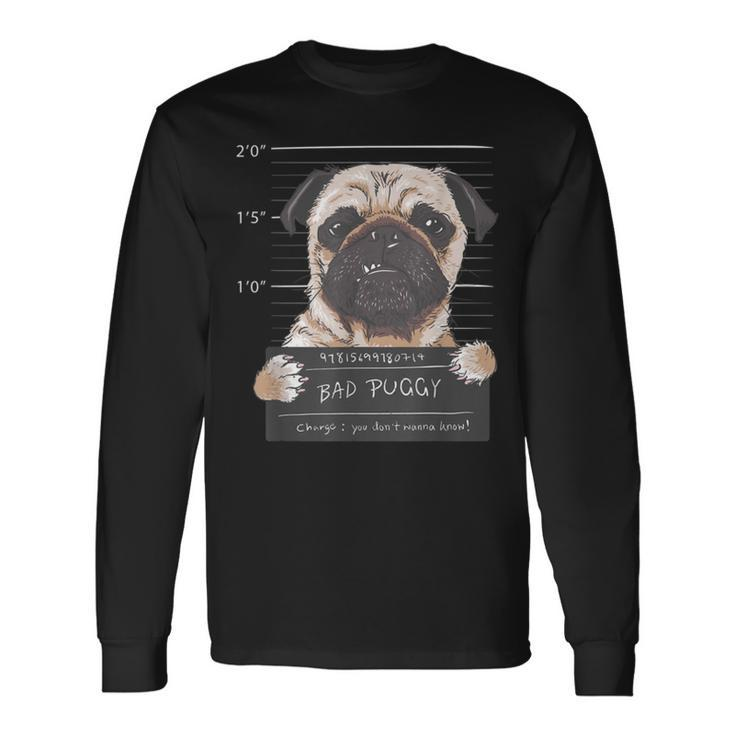 Bad Puggy Charge You Dont Wanna Know Dog Dad Pug Lover Long Sleeve T-Shirt T-Shirt