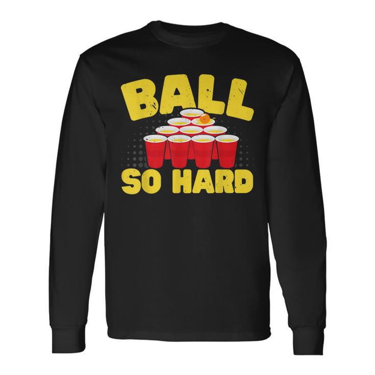 Ball So Hard Alkohol Trinkspiel Beer Pong Langarmshirts Geschenkideen